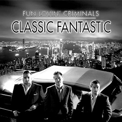 Обложка альбома Fun Lovin' Criminals «Classic Fantastic»
